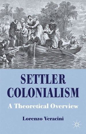 Settler Colonialism: A Theoretical Overview by Lorenzo Veracini