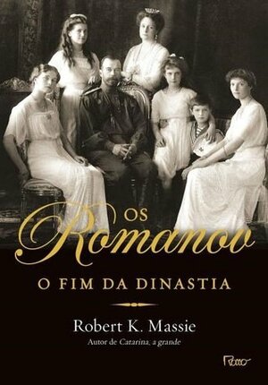Os Romanov. O Fim da Dinastia by Robert K. Massie