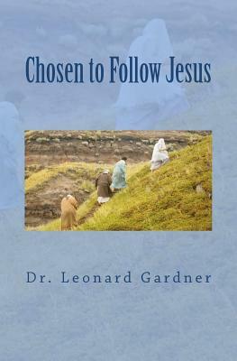 Chosen to Follow Jesus by Leonard Gardner