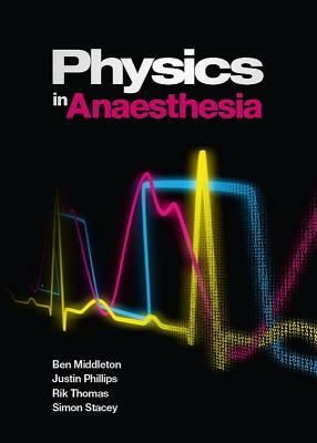 Physics in Anesthesia by Rik Thomas, Justin Phillips, Ben Middleton