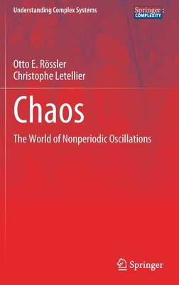 Chaos: The World of Nonperiodic Oscillations by Christophe Letellier, Otto E. Rössler