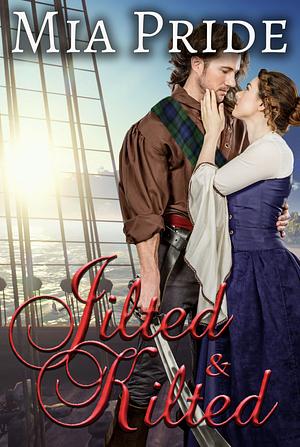Jilted and Kilted: A Steamy Pirate Novella by Mia Pride