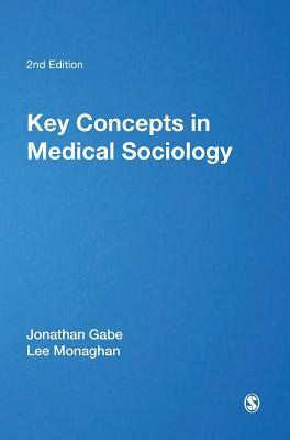 Key Concepts in Medical Sociology by Jonathan Gabe, Lee Monaghan