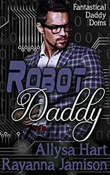 Robot Daddy by Allysa Hart, Rayanna Jamison