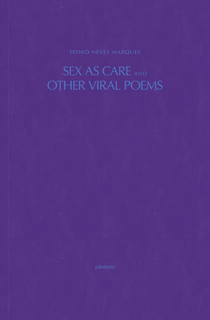 Sex As Care and Other Viral Poems by Isadora Neves Marques