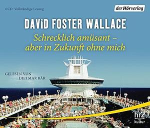 Schrecklich amüsant - aber in Zukunft ohne mich by David Foster Wallace