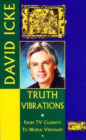 Truth Vibrations by David Icke, David Icke