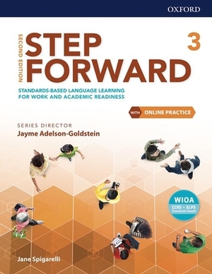 Step Forward Level 3 Student Book with Online Practice: Standards-Based Language Learning for Work and Academic Readiness by Jane Spigarelli, Jayme Adelson-Goldstein