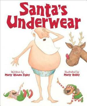 Santa's Underwear by Marty Kelley, Marty Rhodes Figley