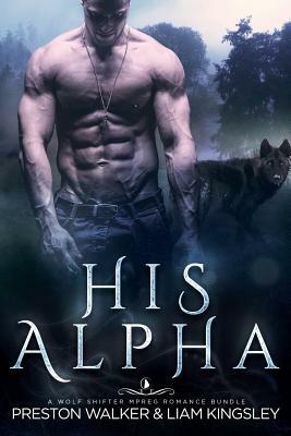 His Alpha by Liam Kingsley, Preston Walker