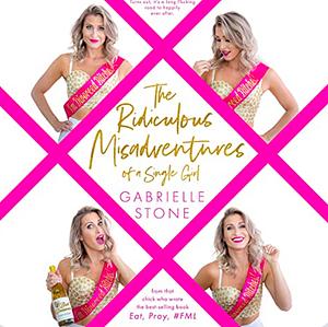 The Ridiculous Misadventures of a Single Girl by Gabrielle Stone