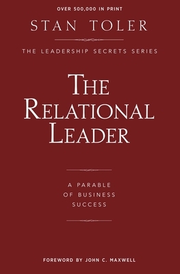 The Relational Leader: A Parable of Business Success by Stan Toler