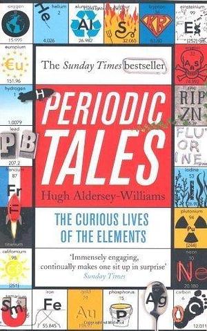 Periodic Tales: The Curious Lives of the Elements by Aldersey-Williams, Hugh by Hugh Aldersey-Williams, Hugh Aldersey-Williams