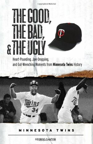 The Good, the Bad, the Ugly: Minnesota Twins: Heart-Pounding, Jaw-Dropping, and Gut-Wrenching Moments from Minnesota Twins History by Bert Blyleven, Steve Aschburner