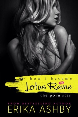 How I became Lotus Raine...the porn star by Erika Ashby