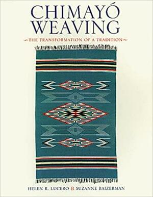 Chimayi Weaving: The Transformation of a Tradition by Suzanne Baizerman, Helen R. Lucero