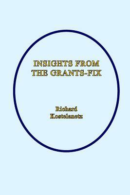 Insights From The Grants-Fix by Andrew Charles Morinelli, Richard Kostelanetz