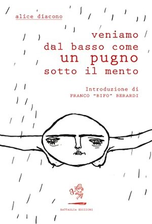 Veniamo dal basso come un pugno sotto il mento by Alice Diacono