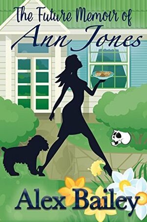 The Future Memoir of Ann Jones by Alex Bailey