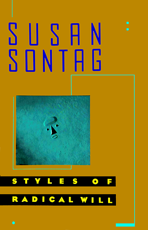 Styles of Radical Will by Susan Sontag