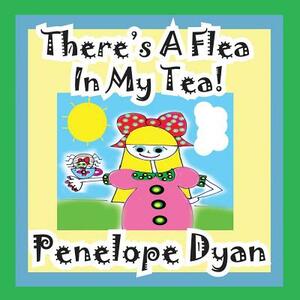 There's a Flea in My Tea by Penelope Dyan
