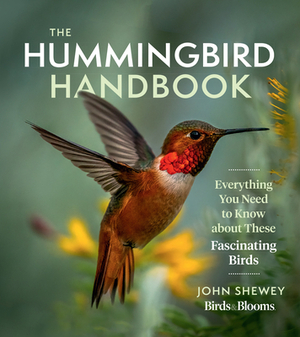 The Hummingbird Handbook: Everything You Need to Know about These Fascinating Birds by John Shewey