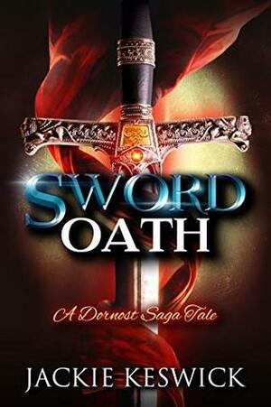 Sword Oath: A Dornost Saga Tale by Jackie Keswick