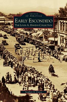 Early Escondido: The Louis A. Havens Collection by Stephen a. Covey