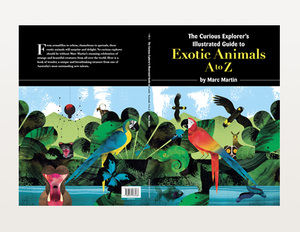 The Curious Explorer's Illustrated Guide to Exotic Animals A to Z by Marc Martin