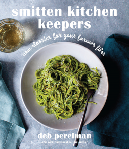 Smitten Kitchen Keepers: New Classics for Your Forever Files: A Cookbook by Deb Perelman