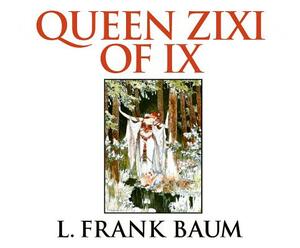 Queen Zixi of IX by L. Frank Baum