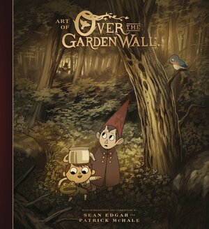 The Art of Over the Garden Wall by Pat McHale, Sean Edgar