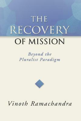 The Recovery of Mission: Beyond the Pluralist Paradigm by Vinoth Ramachandra