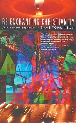 Re-enchanting Christianity: Faith in an Emerging Culture by Dave Tomlinson