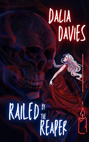 Railed by the Reaper  by Dalia Davies