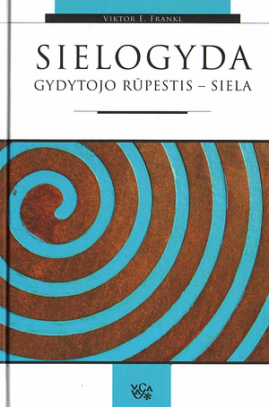 Sielogyda: gydytojo rūpestis-siela by Viktor E. Frankl