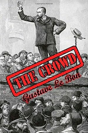 The Crowd; Study of the Popular Mind by Gustave Le Bon
