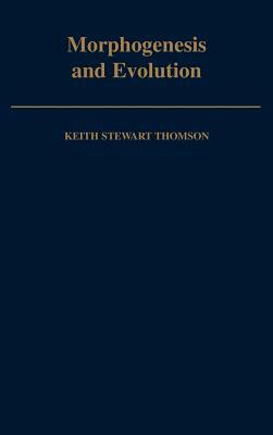 Morphogenesis and Evolution by Keith Stewart Thomson