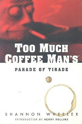 Too Much Coffee Man's Parade of Tirade by Shannon Wheeler