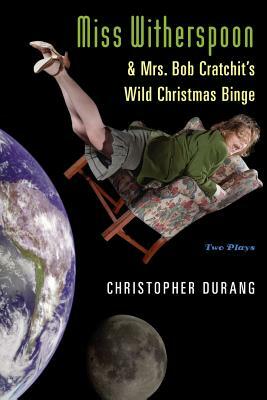 Miss Witherspoon and Mrs. Bob Cratchit's Wild Christmas Binge by Christopher Durang