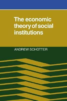 The Economic Theory of Social Institutions by Andrew Schotter