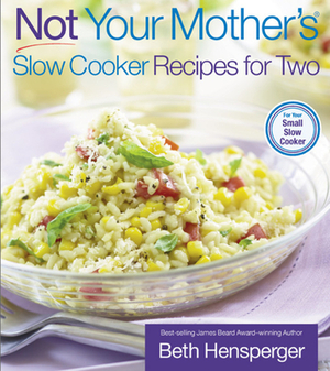 Not Your Mother's Slow Cooker Recipes for Two: For the Small Slow Cooker by Beth Hensperger, Julie Kaufmann