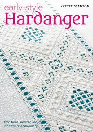 Early Style Hardanger: Traditional Norwegian Whitework Embroidery by Yvette Stanton