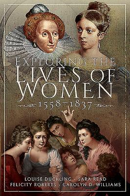 Exploring the Lives of Women, 1558-1837 by Louise Duckling, Sara Read, Felicity Roberts