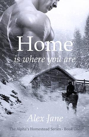 Home Is Where You Are by Alex Jane