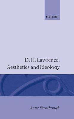 D.H. Lawrence: Aesthetics and Ideology by Anne Fernihough