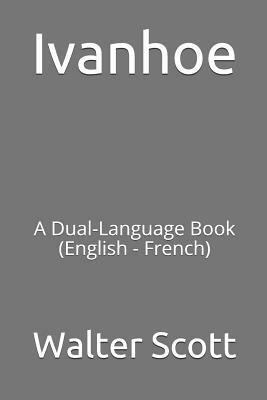 Ivanhoe: A Dual-Language Book (English - French) by Walter Scott
