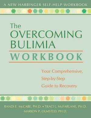 The Overcoming Bulimia Workbook: Your Comprehensive, Step-By-Step Guide to Recovery by Marion P. Olmsted, Tracy L. McFarlane, Randi E. McCabe