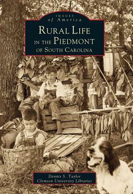 Rural Life in the Piedmont of South Carolina by Dennis Taylor, Clemson University Archives