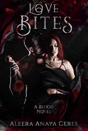 Love Bites by Aleera Anaya Ceres